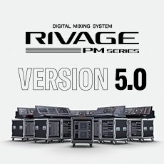 RIVAGE PM 数字调音台迎来V5.0版本固件更新，新功能兼具灵活性和兼容性！